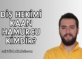 Diş Hekimi Kaan Hamurcu Kimdir