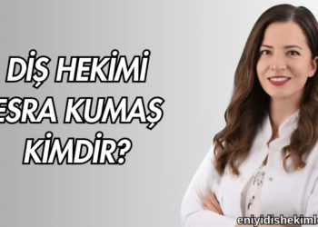 Diş Hekimi Esra Kumaş Kimdir?