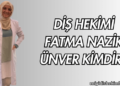 Diş Hekimi Fatma Nazik Ünver Kimdir?