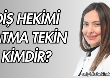 Diş Hekimi Fatma Tekin Kimdir?