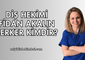 Diş Hekimi Fidan Akalın Berker Kimdir?