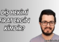 Diş Hekimi Fırat Ergin Kimdir?