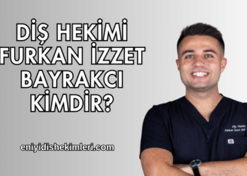 Diş Hekimi Furkan İzzet Bayrakcı Kimdir?