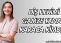 Diş Hekimi Gamze Tanan Karaca Kimdir?