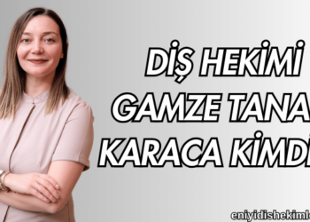 Diş Hekimi Gamze Tanan Karaca Kimdir?