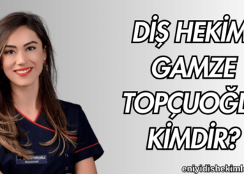 Diş Hekimi Gamze Topçuoğlu Kimdir?