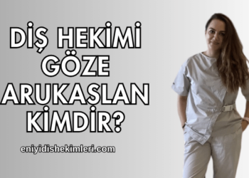 Diş Hekimi Göze Arukaslan Kimdir?