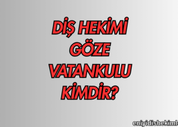 Diş Hekimi Göze Vatankulu Kimdir?