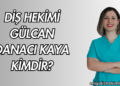 Diş Hekimi Gülcan Danacı Kaya Kimdir?