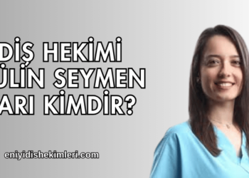 Diş Hekimi Gülin Seymen Sarı Kimdir?