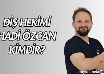Diş Hekimi Hadi Özcan Kimdir?