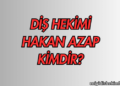 Diş Hekimi Hakan Azap Kimdir?