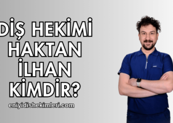 Diş Hekimi Haktan İlhan Kimdir?
