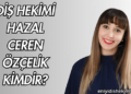 Diş Hekimi Hazal Ceren Özçelik Kimdir?