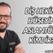 Diş Hekimi Hüseyin Aslantürk Kimdir?