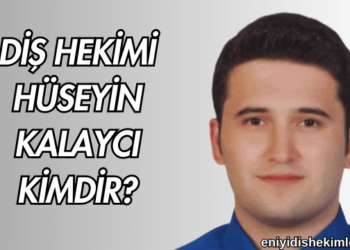 Diş Hekimi Hüseyin Kalaycı Kimdir?