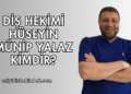Diş Hekimi Hüseyin Münip Yalaz Kimdir?