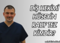 Diş Hekimi Hüseyin Rauf Tez Kimdir?