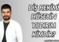 Diş Hekimi Hüseyin Yıldırım Kimdir?