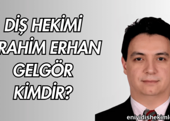 Diş Hekimi İbrahim Erhan Gelgör Kimdir?