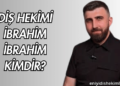 Diş Hekimi İbrahim İbrahim Kimdir?