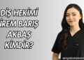 Diş Hekimi İrem Barış Akbaş Kimdir?