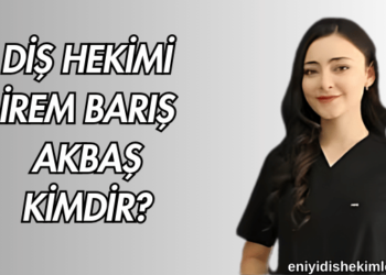 Diş Hekimi İrem Barış Akbaş Kimdir?