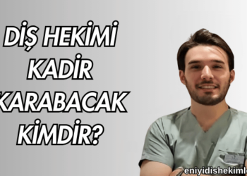 Diş Hekimi Kadir Karabacak Kimdir?