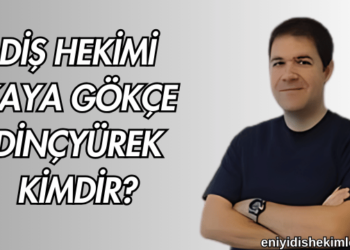 Diş Hekimi Kaya Gökçe Dinçyürek Kimdir?