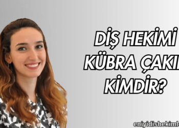 Diş Hekimi Kübra Çakır Kimdir?