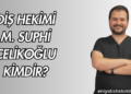 Diş Hekimi M. Suphi Çelikoğlu Kimdir?