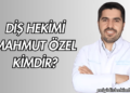 Diş Hekimi Mahmut Özel Kimdir?