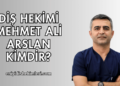 Diş Hekimi Mehmet Ali Arslan Kimdir?