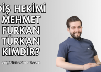 Diş Hekimi Mehmet Furkan Türkan Kimdir?