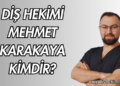 Diş Hekimi Mehmet Karakaya Kimdir?