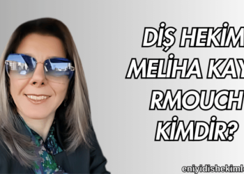 Diş Hekimi Meliha Kaya Rmouch Kimdir?