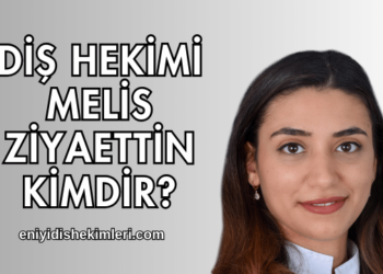 Diş Hekimi Melis Ziyaettin Kimdir?