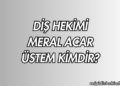 Diş Hekimi Meral Acar Üstem Kimdir?