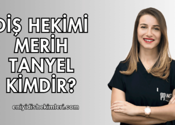 Diş Hekimi Merih Tanyel Kimdir