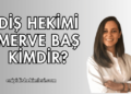 Diş Hekimi Merve Baş Kimdir?