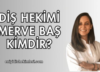 Diş Hekimi Merve Baş Kimdir?