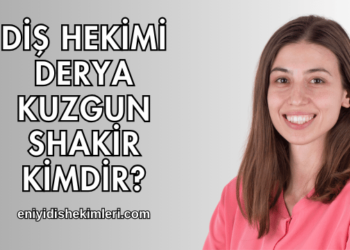 Diş Hekimi Derya Kuzgun Shakir Kimdir?