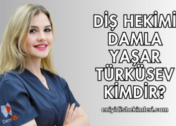 Diş Hekimi Damla Yaşar Türküsev Kimdir?