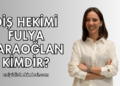 Diş Hekimi Fulya Karaoğlan Kimdir?