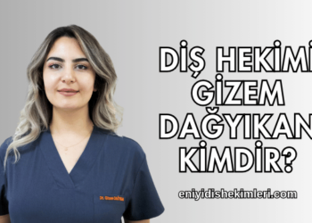 Diş Hekimi Gizem Dağyıkan Kimdir?