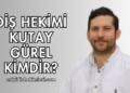 Diş Hekimi Kutay Gürel Kimdir?