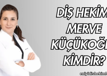 Diş Hekimi Merve Küçükoğlu Kimdir?