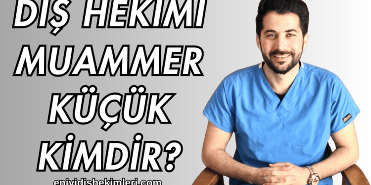 Diş Hekimi Muammer Küçük Kimdir