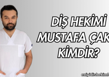 Diş Hekimi Mustafa Çakır Kimdir?