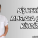 Diş Hekimi Mustafa Çakır Kimdir?